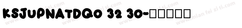 KSJUPNATDQ0 32 30字体转换
